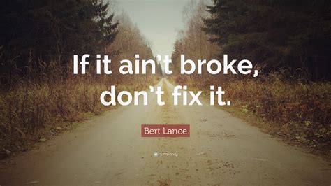 if it ain't broke don't fix it