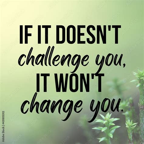 If It Doesn&#039;t Challenge You It Won&#039;t Change You Meaning