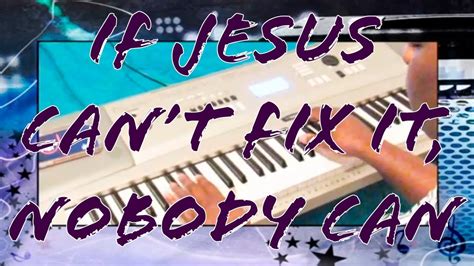 if jesus can't fix it nobody can lyrics