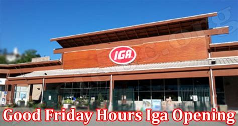 iga opening times today