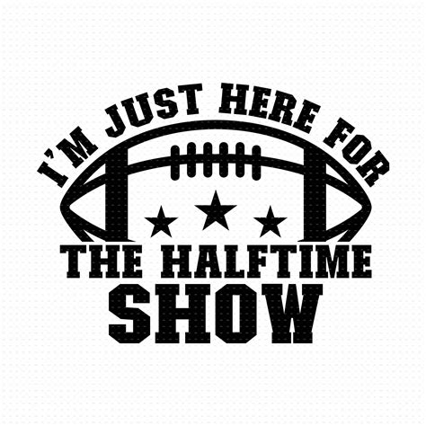 I'm Just Here For The Halftime Show SVG PNG Digital Etsy