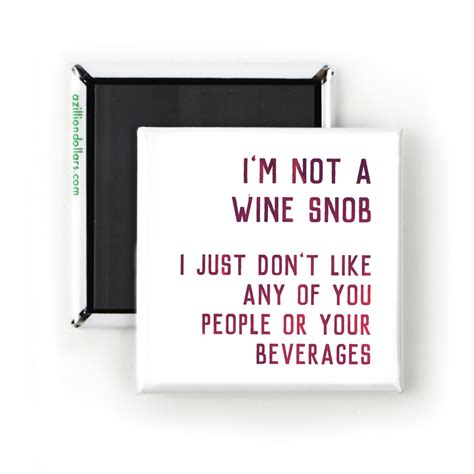 I'm not a wine snob, I'm a wine enthusiast