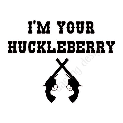I'm Your Huckleberry by robotface