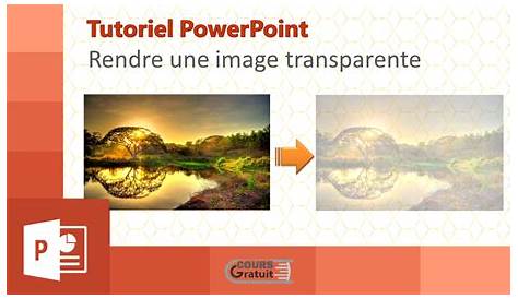 PowerPoint : Comment rendre une image transparente - Tutoriel Powerpoint