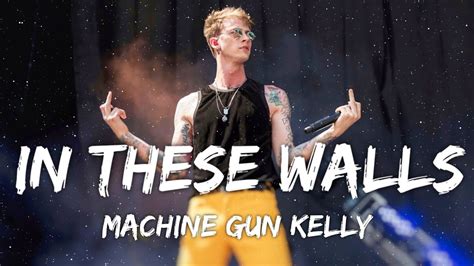 Machine Gun Kelly In These Walls Lyrics INEMACH