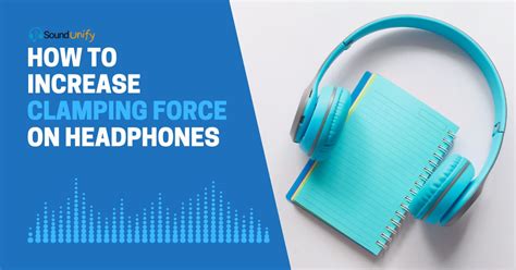 increase headphone clamping force