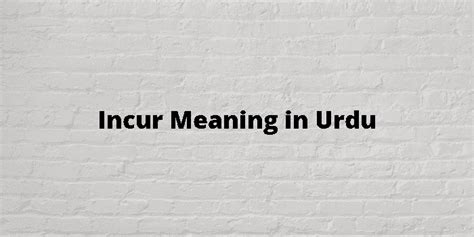 incurred meaning in urdu with example