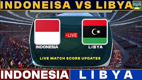 indonesia vs libya live streaming free