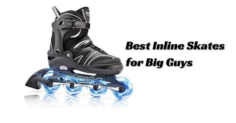Inline Skates For Big Guys