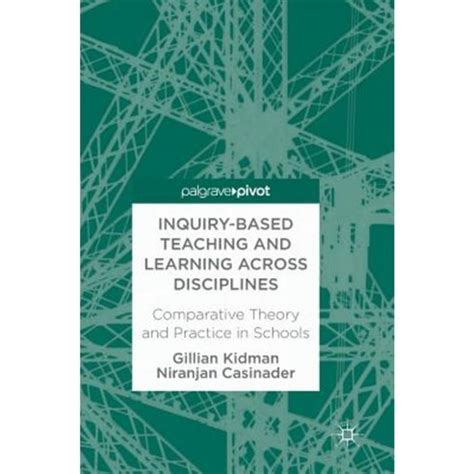 inquiry-based teaching and learning across disciplines comparative theory and practice in schools
