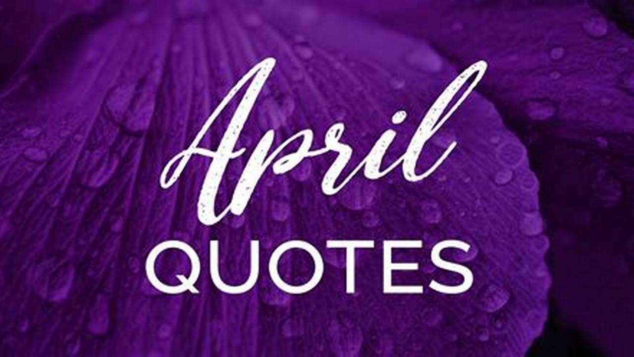 Unveiling the Power of April's Inspirational Gems: Quotes to Ignite Your Month