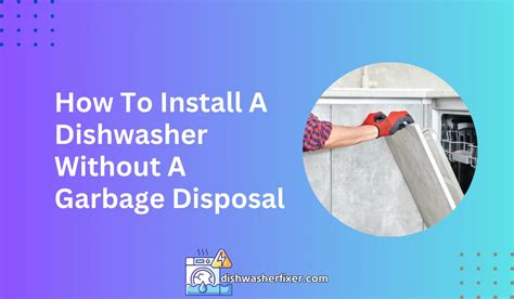 Installing A Dishwasher Without A Garbage Disposal