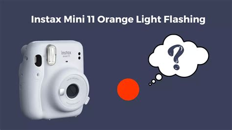 Instax Mini 11 Camera Flashing Orange Light