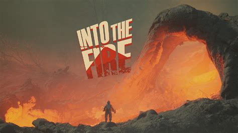 into the fire