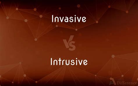 invasive vs intrusive