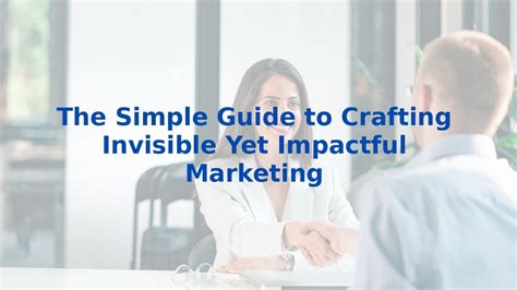 invisible yet impactful