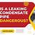 is a leaking condensate pipe dangerous