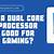 is dual core processor good for gaming