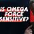 is omega force sensitive