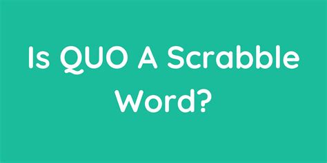 Is Quo A Scrabble Word