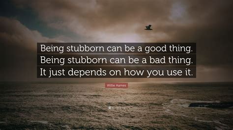 is being stubborn bad
