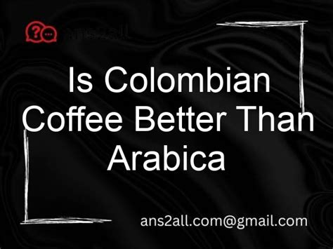 is colombian coffee better than arabic