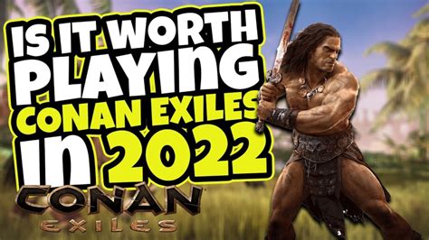 is conan exiles worth it 2023