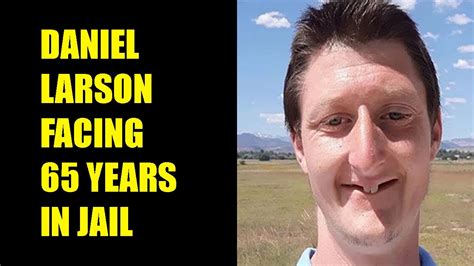 is daniel larson in jail