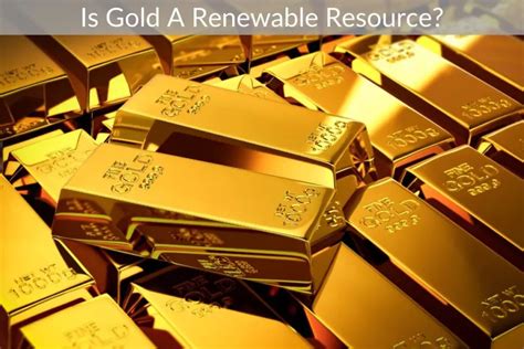 is gold renewable