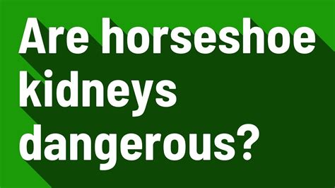 is horseshoe kidney dangerous
