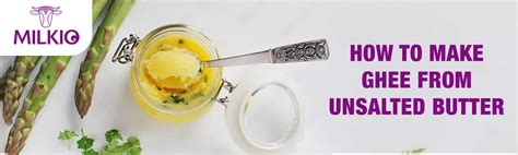 Is It Good To Make Ghee From Unsalted Butter