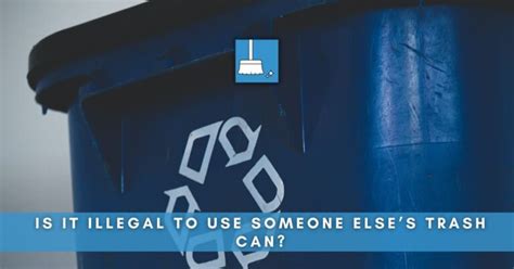 Is It Illegal To Put Your Trash In Someone Else's Trash Can