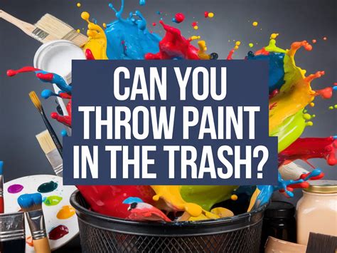 Is It Illegal To Throw Paint In The Trash