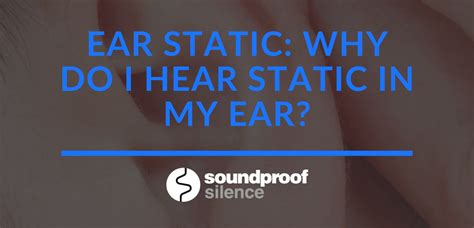is it normal to hear static in your ears