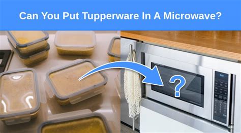 Is It Ok To Put Tupperware In The Microwave