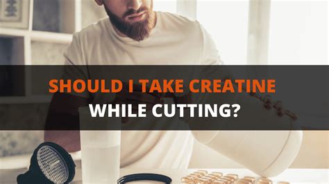 is it ok to use creatine while cutting