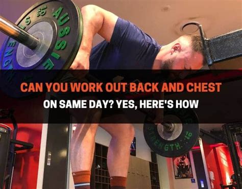 Is It Ok To Work Back And Chest On The Same Day