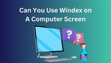 Is It Okay To Use Windex On A Computer Screen