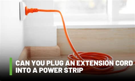 Is It Safe To Plug In An Extension Cord To A Power Strip