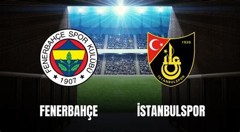 istanbul spor fenerbahçe maçı
