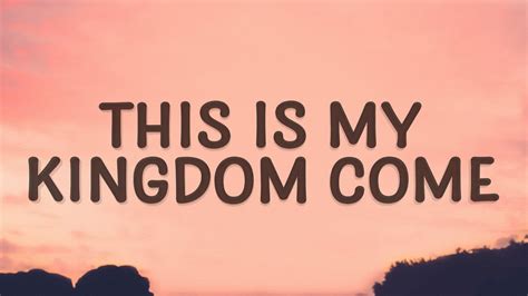 it's my kingdom come