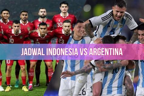 jadwal timnas indonesia vs argentina