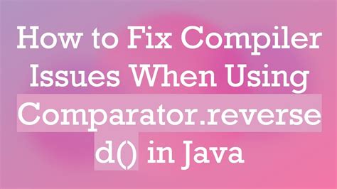 Java Comparator Reversed Not Working
