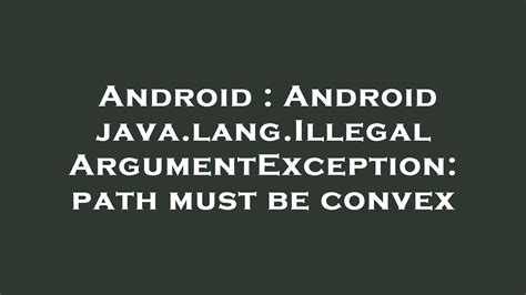 Java.lang.illegalargumentexception Android