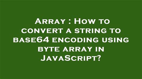 javascript decode base64 string to byte array