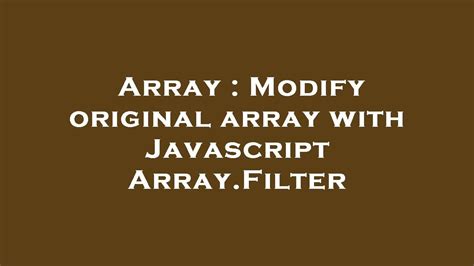 Javascript Filter Modify Original Array