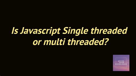 javascript is single thread or multithread