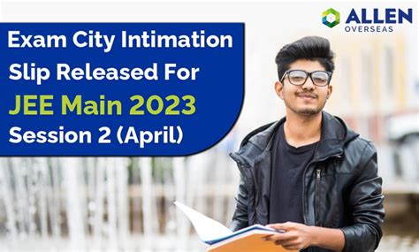 jee mains 2023 session 2 city intimation