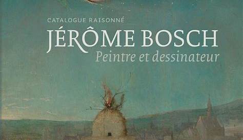 Jerome Bosch Peintre Et Dessinateur Catalogue Raisonné *Jérôme .