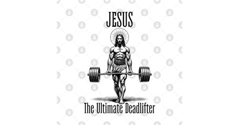 jesus the ultimate deadlifter